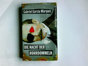 Die Nacht der Rohrdommeln : Erzählungen. Gabriel García Márquez. Aus d. kolumbian. Span. von Curt Meyer-Clason