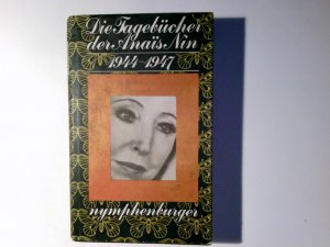 Die Tagebücher der Anais Nin; Teil: 4., 1944 - 1947. aus dem Amerikan. übertr. von Manfred Ohl und Hans Sartorius