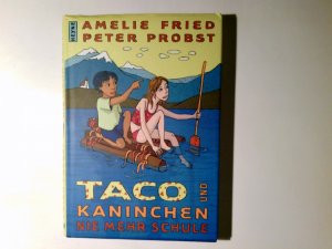 Taco und Kaninchen - nie mehr Schule : Roman. Amelie Fried und Peter Probst