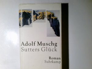 Sutters Glück : Roman. Adolf Muschg