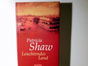 Leuchtendes Land : Roman. Patricia Shaw. Aus dem Engl. von Susanne Goga-Klinkenberg / Club-Premiere