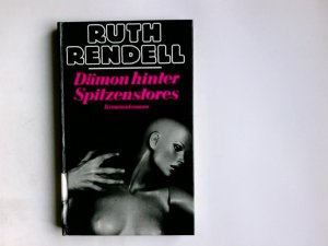 Dämon hinter Spitzenstores : Kriminalroman. Ruth Rendell. Ungekürzte Neuübers. von Edith Walter