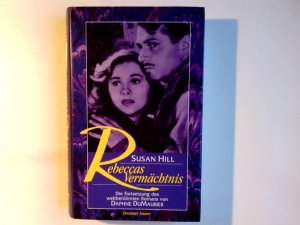 Rebeccas Vermächtnis : die Fortsetzung des weltberühmten Romans von Daphne DuMaurier. Susan Hill. Aus dem Engl. von Georgia Sommerfeld