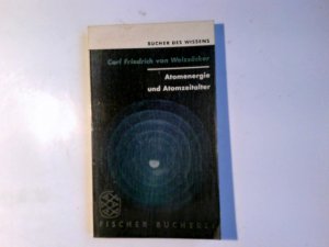 Atomenergie und Atomzeitalter : 12 Vorlesungen. Carl Friedrich Frhr. von Weizsäcker / Fischer Bücherei ; 188