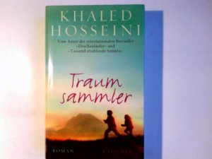 Traumsammler : Roman. Khaled Hosseini. Aus dem Amerikan. von Henning Ahrens