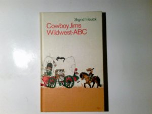 Cowboy Jims Wildwest-ABC. Sigrid Heuck. Ill. von Lilo Fromm