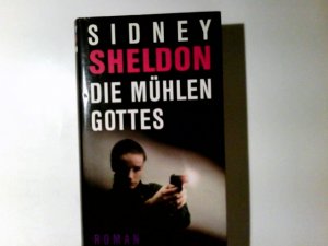 Die Mühlen Gottes : Roman. Sidney Shelden. Aus d. Amerikan. von Wulf Bergner