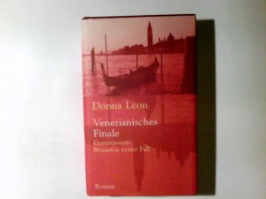 Venezianisches Finale : Commissario Brunettis erster Fall ; Roman. Donna Leon. Aus dem Amerikan. von Monika Elwenspoek