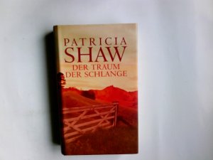 Der Traum der Schlange : Roman. Patricia Shaw. Aus dem Engl. von Susanne Goga-Klinkenberg