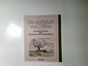 gebrauchtes Buch – Du sprichst von Nähe : Verschenk-Texte. von Kristiane Allert-Wybranietz. Mit Ill. von Sylvia von Braun ... / Heyne-Bücher / 1 / Heyne allgemeine Reihe ; Nr. 6767