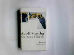 Sutters Glück : Roman. Adolf Muschg