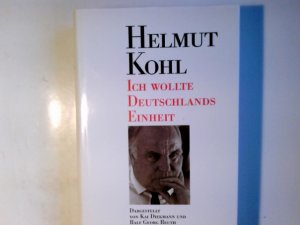 Helmut Kohl: "Ich wollte Deutschlands Einheit". dargest. von Kai Diekmann und Ralf Georg Reuth