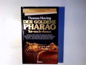 Der Goldene Pharao : Tut-ench-Amun. Die 1. authent. Darst. d. grössten archäolog. Entdeckung aller Zeiten. Thomas Hoving. Einzig berecht. Übers. aus d. Amerikan. von Karl Pembauer