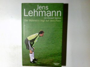 gebrauchtes Buch – Lehmann, Jens (Verfasser) und Christof Siemes – Der Wahnsinn liegt auf dem Platz. Jens Lehmann mit Christof Siemes