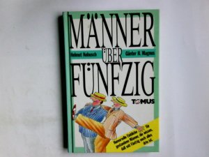 gebrauchtes Buch – Kobusch, Helmut  – Männer über fünfzig : humorvolle Einblicke für gestandene Männer, die wissen, dass mit fünfzig noch alles drin ist. Helmut Kobusch