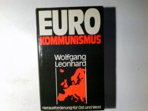 Eurokommunismus : Herausforderung für Ost u. West. Wolfgang Leonhard