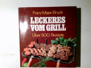 gebrauchtes Buch – Maier-Bruck, Franz  – Leckeres vom Grill. Franz Maier-Bruck. Alle Farbfotos von Ernest Richter