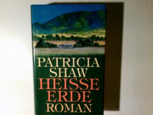 Heisse Erde : Roman. Patricia Shaw. Aus dem Engl. von Veronika Cordes und Susanne Dickerhof-Kranz