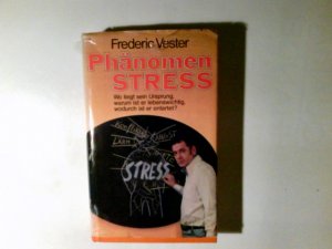 Phänomen Stress : wo liegt sein Ursprung, warum ist er lebenswichtig, wodurch ist er entartet?. Frederic Vester