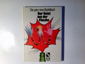 Der Geist aus der Flasche : d. ganz neue Bastelbuch. es werkten mit: d. Kinder Christian ... Fotos: Bjarne Geiges. Red.: Hilde Scholz / Domino-Buch