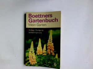 Boettners Gartenbuch. Mein Garten. Anlagen, Düngung, Schädlinge u. a.