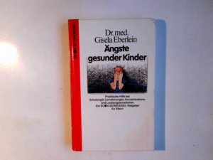 Ängste gesunder Kinder : prakt. Hilfe bei Schulangst, Lernstörungen, Konzentrations- u. Leistungsschwächen Gisela Eberlein / Ein Econ-Schroedel-Ratgeber für Eltern