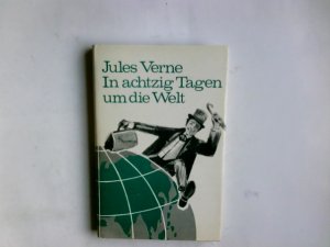 In achtzig Tagen um die Welt : Ein abenteuerl. Reiseroman. Jules Verne. Neu erzählt von Emil Ernst Ronner