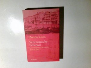 Venezianische Scharade : Commissario Brunettis dritter Fall ; Roman. Donna Leon. Aus dem Amerikan. von Monika Elwenspoek