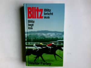 Blitz bricht aus; Blitz legt los. 2 spannende Pferdegeschichten. Walter Farley. Aus d. Amerikan. übers. von Marga Ruperti