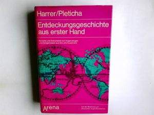 Entdeckungsgeschichte aus erster Hand : Berichte u. Dokumente von Augenzeugen u. Zeitgenossen aus 3 Jahrtausenden. H. Harrer ; H. Pleticha