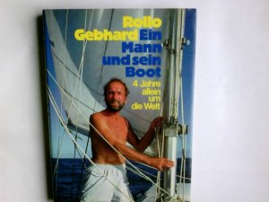 gebrauchtes Buch – Gebhard, Rollo  – Ein Mann und sein Boot : 4 Jahre allein um d. Welt. Rollo Gebhard