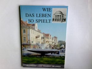 gebrauchtes Buch – Wie das Leben so spielt<. Frantiskovy Lazne- Franzbad- 200 Jahre