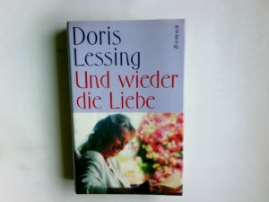 Und wieder die Liebe : Roman. Doris Lessing. Aus dem Engl. von Irene Rumler