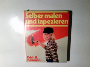 gebrauchtes Buch – Heimann, Erich H – Selber malen und tapezieren. Erich H. Heimann