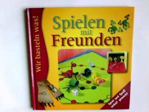 gebrauchtes Buch – Spielen mit Freunden : Spiel und Spaß selbst gemacht Basteln für Kinder