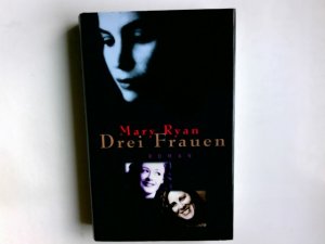 Drei Frauen : Roman. Mary Ryan. Aus dem Engl. von Sonja Schumacher