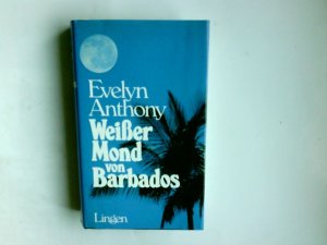 Weisser Mond von Barbados : Roman. Evelyn Anthony. Ins Dt. übers. von Utta Danella