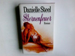 Sternenfeuer : Roman. Danielle Steel. Aus dem Amerikan. von Ingrid Rothmann