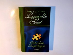 Unter dem Regenbogen : Roman. Danielle Steel. Aus dem Amerikan. von Willi Thaler / Steel, Danielle: Edition Danielle Steel