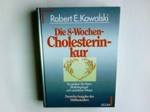 gebrauchtes Buch – Kowalski, Robert E – Die 8-Wochen-Cholesterinkur : so senken Sie Ihren Blutfettspiegel auf natürliche Weise. Robert E. Kowalski. Aus dem Amerikan. von Wolfdietrich Müller