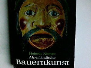 gebrauchtes Buch – Helmut Nemec – Alpenländische Bauernkunst : e. Darst. für Sammler u. Liebhaber. Mit e. Geleitw. von Karl Heinrich Waggerl. [Fotos: Helmut Nemec]