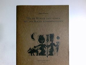 Wie die Männer dazu kamen, mit den Frauen zusammenzuleben. Aus dem Suaheli von Wilhelm J. G. Möhling. Ill. von Juliane Steinbach