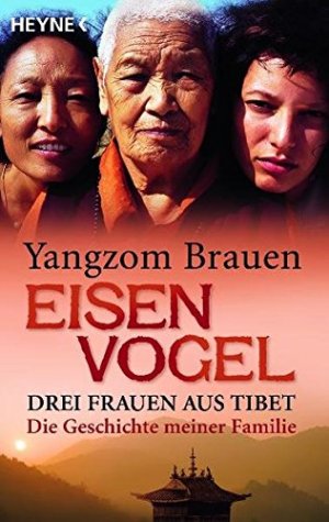 gebrauchtes Buch – Yangzom Brauen – Eisenvogel drei Frauen aus Tibet ; die Geschichte meiner Familie