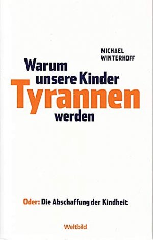 gebrauchtes Buch – Michael Winterhoff – Warum unsere Kinder Tyrannen werden oder: die Abschaffung der Kindheit Michael Winterhoff. Unter Mitarb. von Carsten Tergast