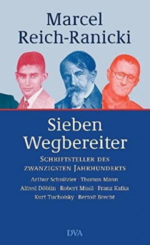 gebrauchtes Buch – Marcel Reich-Ranicki – Sieben Wegbereiter Schriftsteller des zwanzigsten Jahrhunderts ; Arthur Schnitzler, Thomas Mann, Alfred Döblin, Robert Musil, Franz Kafka, Kurt Tucholsky, Bertolt Brecht