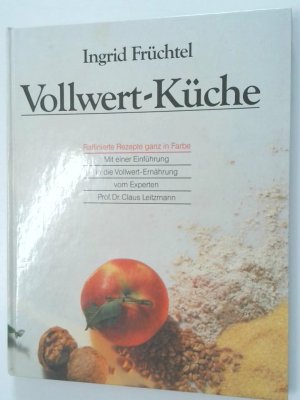 Vollwert-Küche das GU Bildkochbuch ; raffinierte Rezepte ganz in Farbe ; mit einer Einführung in die Vollwert-Ernährung