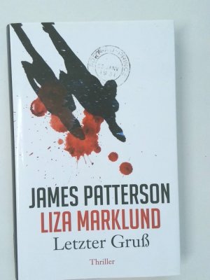 Letzter Gruß : Thriller James Patterson ; Liza Marklund. Dt. von Anne Bubenzer und Dagmar Lendt