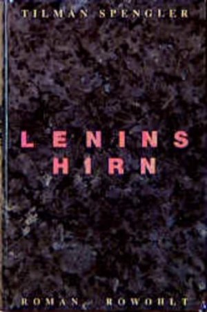 Lenins Hirn : Roman Tilman Spengler