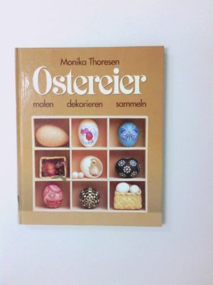 gebrauchtes Buch – Monika Thoresen – Ostereier : malen, dekorieren, sammeln Monika Thoresen