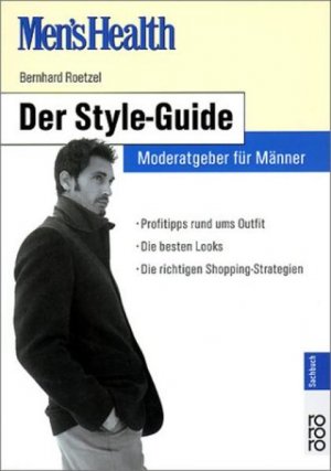 gebrauchtes Buch – Bernhard Roetzel – Men's Health: Der Style-Guide: Mode-Ratgeber für Männer - Profitipps rund ums Outfit - Die besten Looks - Die richtigen Shopping-Strategien Mode-Ratgeber für Männer - Profitipps rund ums Outfit - Die besten Looks - Die richtigen Shopping-Strategien